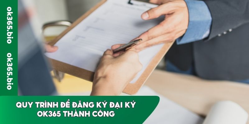 Quy trình để đăng ký đại ký OK365 thành công