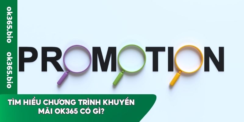 Tìm hiểu chương trình khuyến mãi OK365 có gì