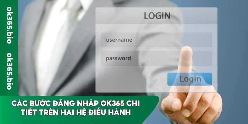 Các bước đăng nhập OK365 chi tiết trên hai hệ điều hành