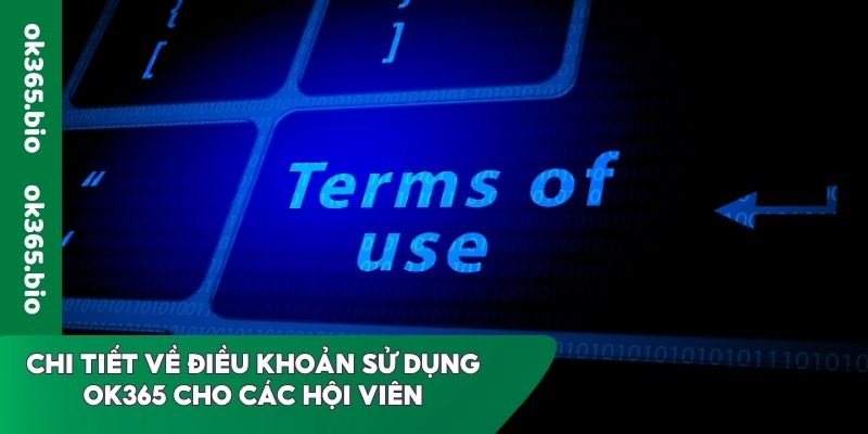 Điều khoản sử dụng OK365 cho các hội viên cụ thể nhất