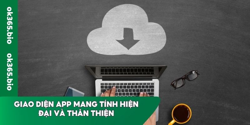 Giao diện app mang tính hiện đại và thân thiện