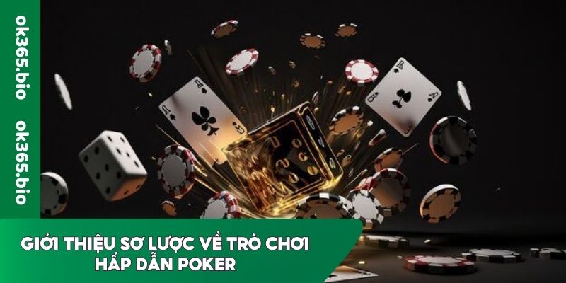 Giới thiệu sơ lược về trò chơi hấp dẫn Poker