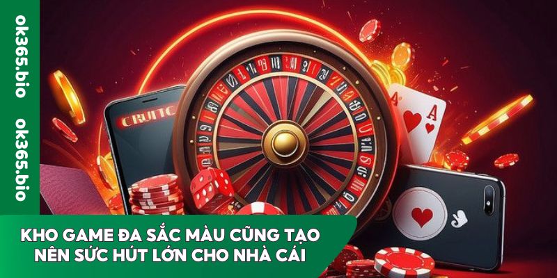 Kho game đa sắc màu cũng tạo nên sức hút lớn cho nhà cái