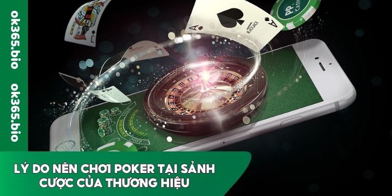 Lý do nên chơi Poker tại sảnh cược của thương hiệu