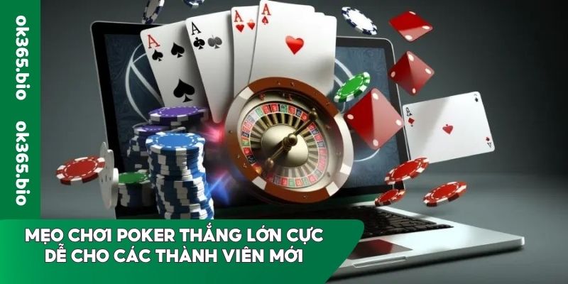 Mẹo chơi Poker thắng lớn cực dễ cho các thành viên mới