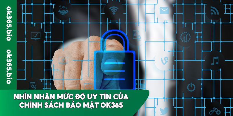 Nhìn nhận mức độ uy tín của chính sách bảo mật OK365