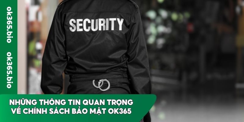 Những thông tin quan trọng về chính sách bảo mật OK365