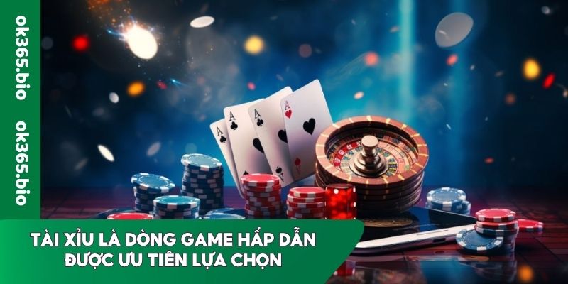 Tài Xỉu là dòng game hấp dẫn được ưu tiên lựa chọn