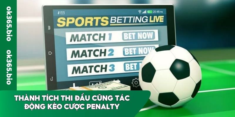 Thành tích thi đấu cũng tác động kèo cược penalty