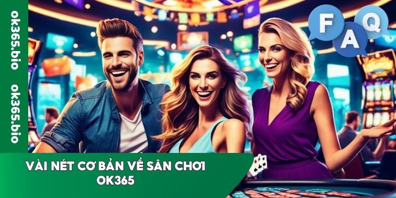 Vài nét cơ bản về sân chơi OK365
