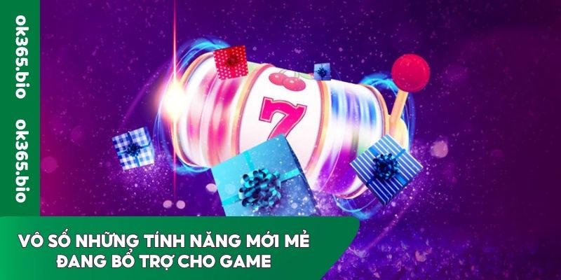 Vô số những tính năng mới mẻ đang bổ trợ cho game